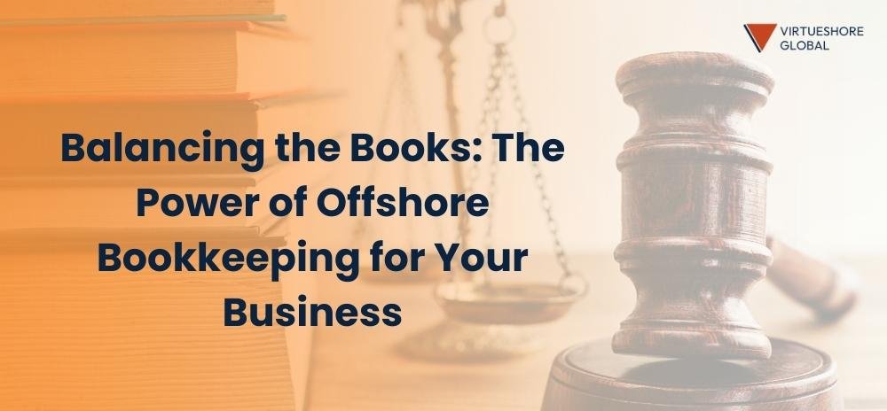 Balancing the Books - The Power of Offshore Bookkeeping for Your Business