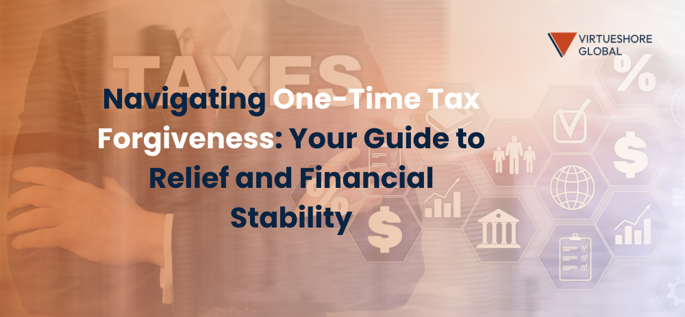 Navigating One-Time Tax Forgiveness: Your Guide to Relief and Financial Stability