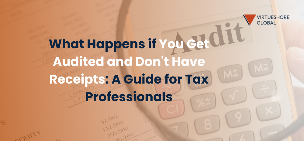 What Happens if You Get Audited and Don’t Have Receipts: A Guide for Tax Professionals
