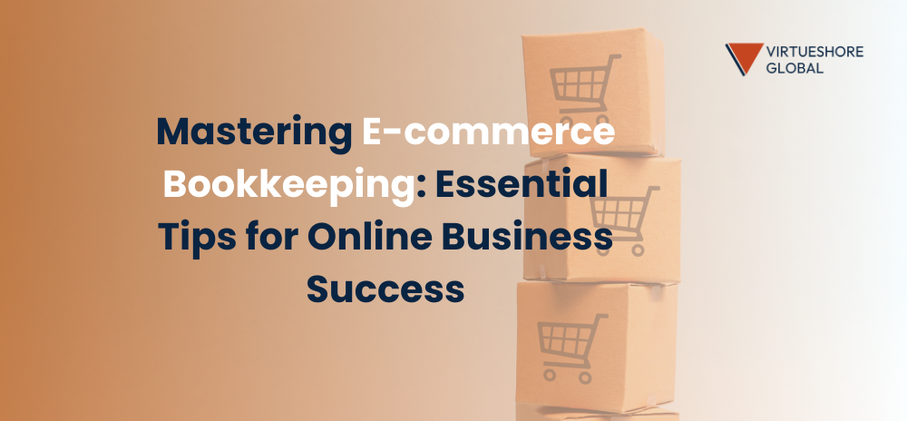 Mastering Ecommerce Bookkeeping: Essential Tips for Online Business Success